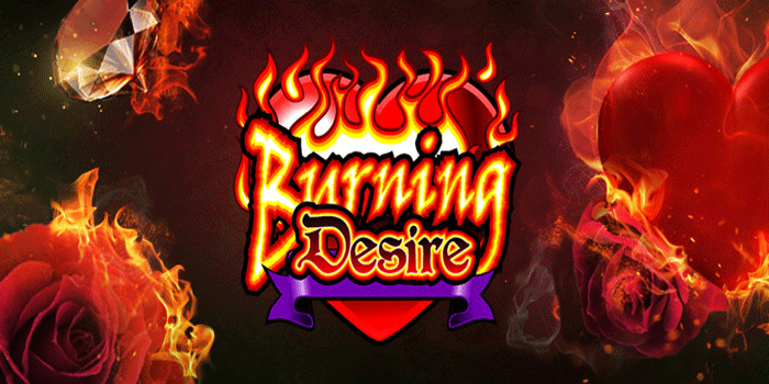 Slot Burning Desire Serba Untung Untuk Pemain Cerdas