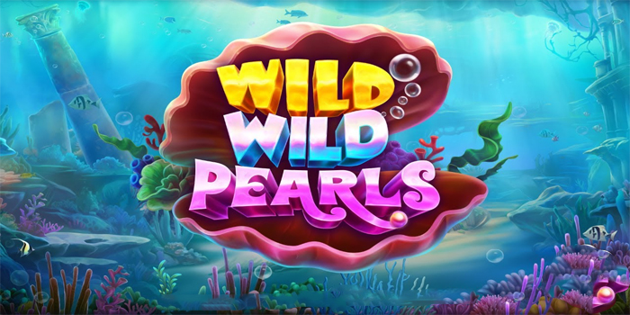 Panduan Lengkap Cara Jackpot Bermain Slot Wild Wild Pearls